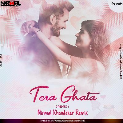 Tera Ghata (Remix) - Nirmal Khandekar Remix NKR)